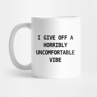 HORRIBLY UNCOMFORTABLE VIBE Mug
